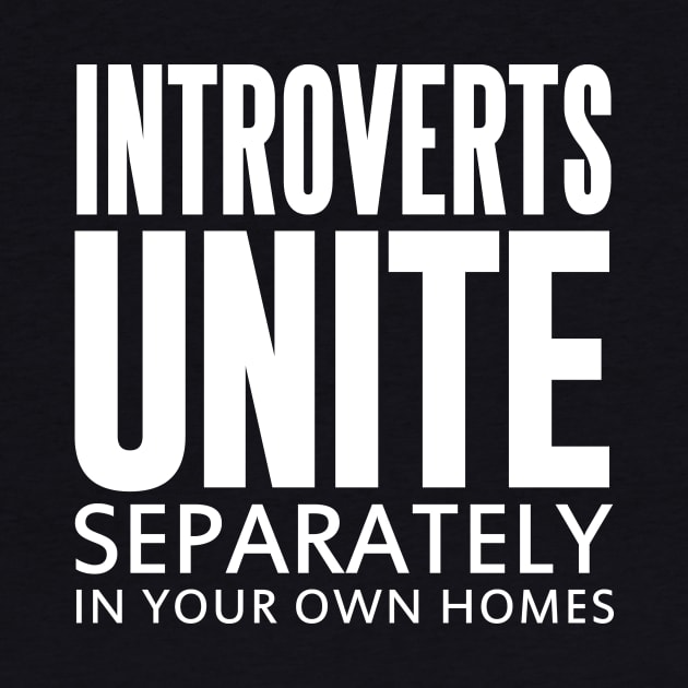 INTROVERTS UNITE SEPARATELY IN YOUR OWN HOMES by HelloShop88